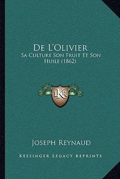 Paperback De L'Olivier: Sa Culture Son Fruit Et Son Huile (1862) [French] Book