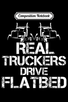 Composition Notebook: Flatbed Funny Trucker Wear for CDL Trucking Flatbedder  Journal/Notebook Blank Lined Ruled 6x9 100 Pages