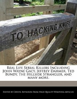 Paperback Real Life Serial Killers Including John Wayne Gacy, Jeffrey Dahmer, Ted Bundy, the Hillside Strangler, and Many More. Book