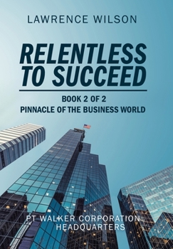 Hardcover Relentless to Succeed: Pinnacle of the Business World Book 2 of 2 Book