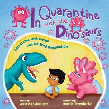 Paperback In Quarantine With The Dinosaurs: Adventures with Maran and his Wild Imagination. Book