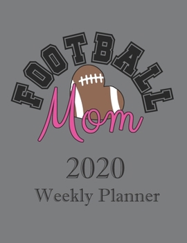 Paperback Football Mom 2020 Weekly Planner: Cool Organizer with Monthly Views and Football Quotes - 1 January 2020 - 31 December 2020 Agenda Book