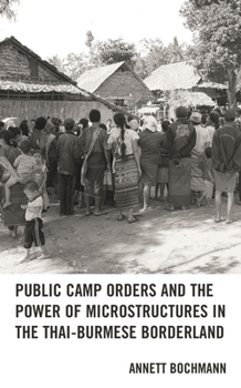 Paperback Public Camp Orders and the Power of Microstructures in the Thai-Burmese Borderland Book