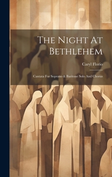 Hardcover The Night At Bethlehem: Cantata For Soprano & Baritone Solo And Chorus Book