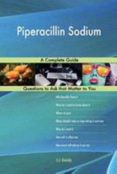Piperacillin Sodium; A Complete Guide