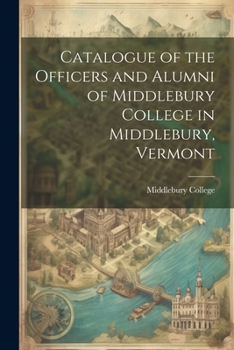 Paperback Catalogue of the Officers and Alumni of Middlebury College in Middlebury, Vermont Book