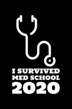 I Survived Med School 2020: Blank Lined Journal | Office Notebook | Writing Creativity | Meeting Notes | Documentation