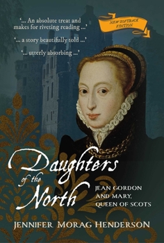 Daughters of the North: Jean Gordon and Mary, Queen of Scots