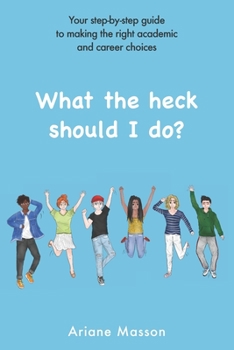 Paperback What the heck should I do?: Your step-by-step guide to making the right academic and career choices Book