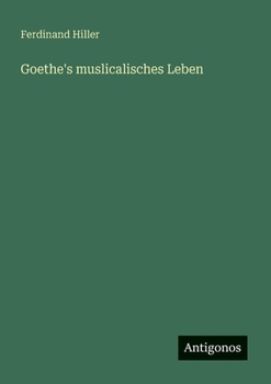 Goethe's muslicalisches Leben (German Edition)