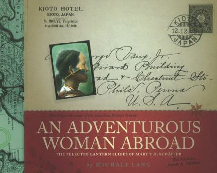 Hardcover An Adventurous Woman Abroad: The Selected Lantern Slides of Mary T.S. Schaffer (The Whyte Museum of the Canadian Rockies Presents) Book