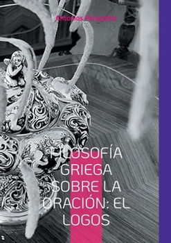 Paperback Filosofía Griega sobre la Oración: El Logos: Edición en español traducida del texto original griego [Spanish] Book