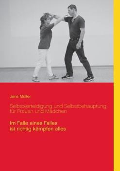 Paperback Selbstverteidigung und Selbstbehauptung für Frauen und Mädchen: Im Falle eines Falles ist richtig kämpfen alles [German] Book