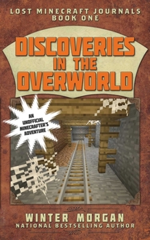 Discoveries in the Overworld - Book #1 of the Lost Minecraft Journals