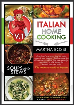 Italian Home Cooking 2021 Vol.1 Soups and Stews: Soups and stews. Quick and easy recipes from the Italian cuisine for your complete Mediterranean ... This cookbook is suitable for beginners.