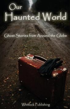 Paperback Our Haunted World: Ghost Stories from Around the Globe Book