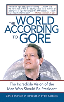 Paperback The World According to Gore: The Incredible Vision of the Man Who Should Be President Book