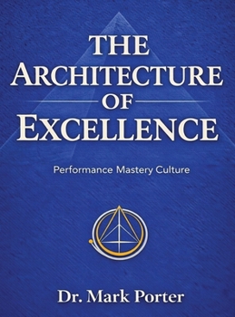 Hardcover The Architecture of Excellence: Engineering Performance That Endures Under Pressure Book