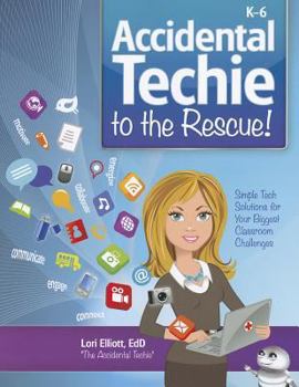 Paperback Accidental Techie to the Rescue!: Simple Tech Solutions for Your Biggest Classroom Challenges Book