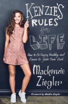 Hardcover Kenzie's Rules for Life: How to Be Happy, Healthy, and Dance to Your Own Beat Book