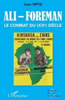 Ali - Foreman. Le combat du (XXe) siècle (Dossiers, Etudes Et Documents) (French Edition)