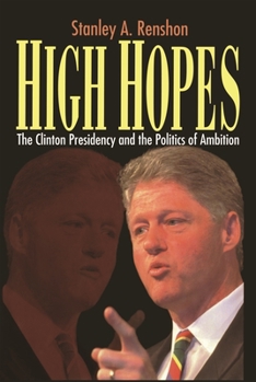 Hardcover High Hopes: Bill Clinton and the Politics of Ambition Book