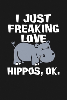 Paperback I Just Freaking Love Hippos, Ok: Notebook: Funny Blank Lined Journal Book