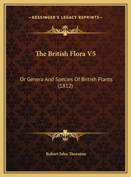 The British Flora V5: Or Genera And Species Of British Plants