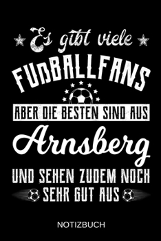 Es gibt viele Fußballfans aber die besten sind aus Arnsberg und sehen zudem noch sehr gut aus: A5 Notizbuch | Liniert 120 Seiten | ... | Muttertag | Namenstag (German Edition)