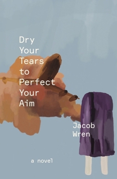 Paperback Dry Your Tears to Perfect Your Aim Book