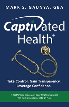Captivated Health : Take Control. Gain Transparency. Leverage Confidence.