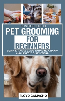 PetsPros Guide to Pet Grooming for Beginners: Everything You Need to Know from Bathing to Brushing