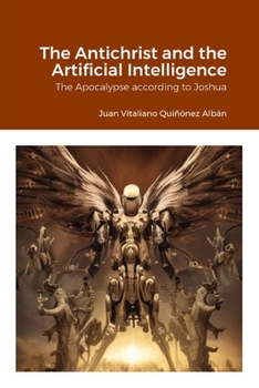 Paperback The Antichrist and the Artificial Intelligence: The Apocalypse according to Joshua Book