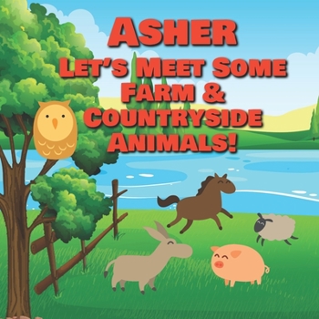 Paperback Asher Let's Meet Some Farm & Countryside Animals!: Farm Animals Book for Toddlers - Personalized Baby Books with Your Child's Name in the Story - Chil Book