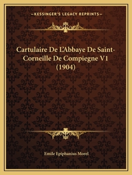 Paperback Cartulaire De L'Abbaye De Saint-Corneille De Compiegne V1 (1904) [French] Book