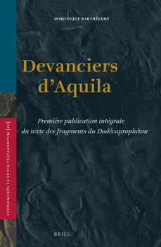 Devanciers d'Aquila: Premi�re Publication Int�grale Du Texte Des Fragments Du Dod�caproph�ton