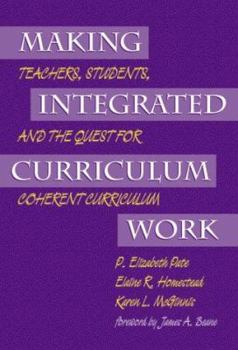 Paperback Making Integrated Curriculum Work: Teachers, Students, and the Quest for Coherent Curriculum Book