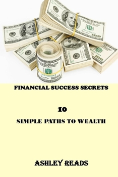 Paperback Financial Success Secrets: 10 Simple Paths to Wealth Book