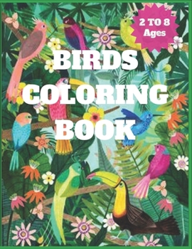 BIRDS COLORING BOOK: Preschool Birds Coloring Book for Kids age 2 to 8