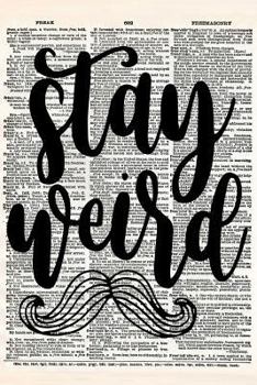 Stay Weird: A 6x9" Matte Soft Cover Vintage Style Upcycled Dictionary Art NoteBook With 120 Dot Grid Pages