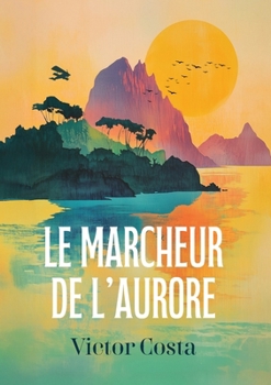 Le Marcheur de l'aurore (French Edition)