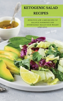 Ketogenic Salad Recipes: Effective Low-Carb Recipes To Balance Hormones And Effortlessly Reach Your Weight Loss Goal.