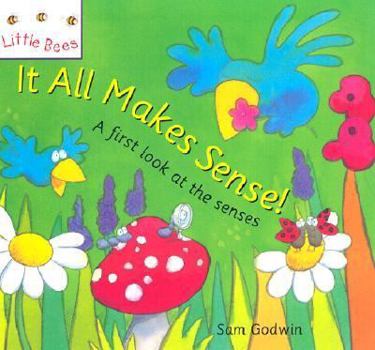 Hardcover It All Makes Sense!: A First Look at the Senses Book