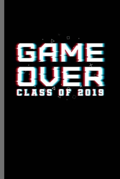 Paperback Game Over Class of 2019: Cool Animated Game Over Design For Graduate of 2019 Sayings Blank Journal Gift (6"x9") Dot Grid Notebook to write in Book