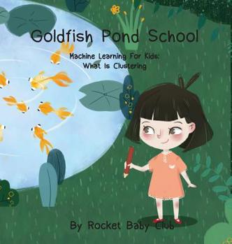 Hardcover Goldfish Pond School: Machine Learning For Kids: Clustering Book