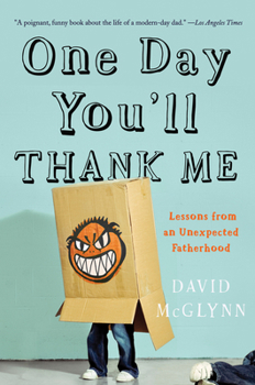 Paperback One Day You'll Thank Me: Lessons from an Unexpected Fatherhood Book