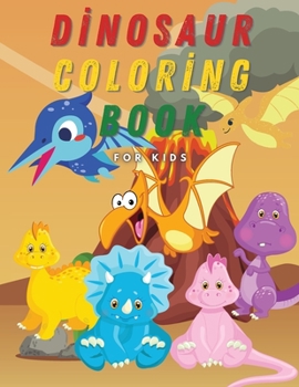 Dinosaur Coloring Book for Kids: 30 Cool and Amazing Images with Dinosaurs Coloring Fun and Awesome Facts for Boys and Girls Ages 4-8 Perfect Gift for your Child