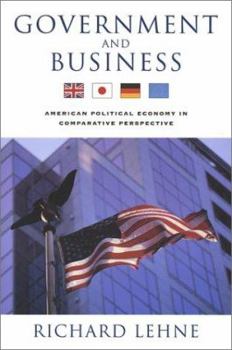 Paperback Government and Business: American Political Economy in Comparative Perspective Book
