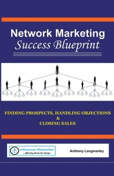 Paperback Network Marketing Success Blueprint: Finding Prospects, Handling Objections & Closing Sales Book