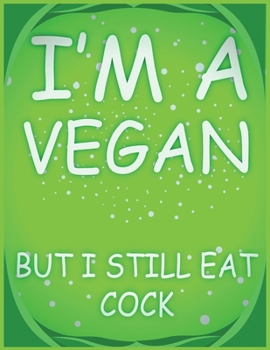 I'm A Vegan But I Still Eat Cock: Best Blank Lined Journal Notebook, Notebook Gift 110 pages 8.5 x 11'' Blank Lined Journal - ... - for Journalism, Notes, Composition Book